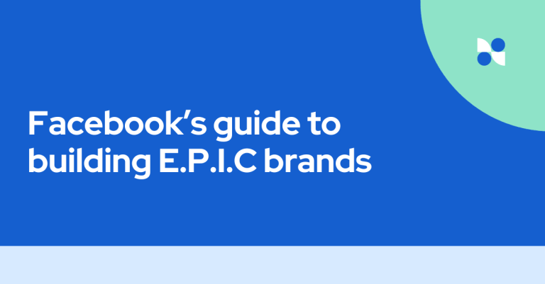 Facebook’s Guide to Building E.P.I.C. Brands: 4 Key Elements